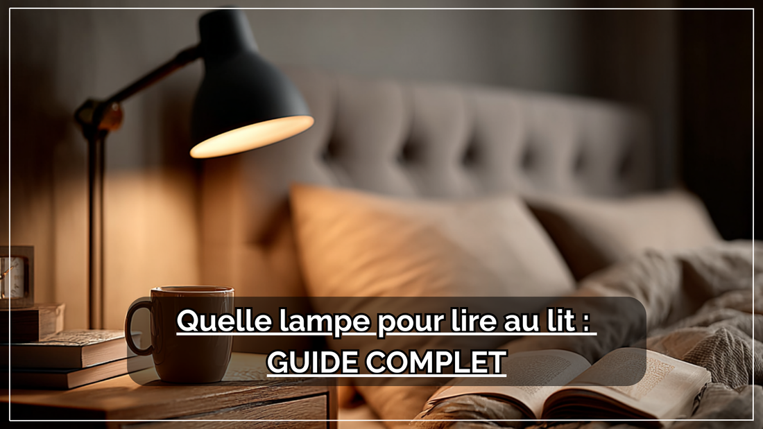 Quelle lampe pour lire au lit : Guide complet